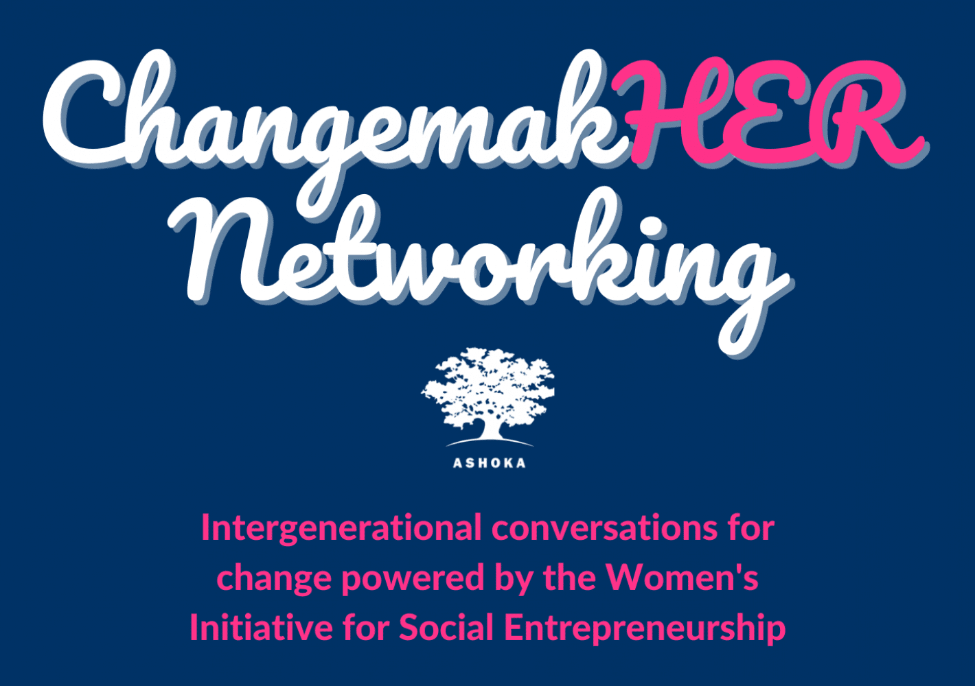 ChangemakHER Networking: intergenerational conversations for change powered by the Women's Initiative for Social Entrepreneurship