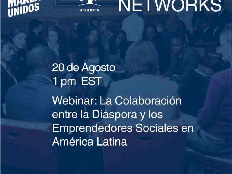A flyer indicating the date and time of the webinar: 20 de Agosto at 1PM EST and the title of the Webinar: La Colaboración entre Emprendedores Sociales en América Latina y la Diáspora.  The top features the logos of Changemakers Unidos and Ashoka Diaspora Networks.  The IOM and iDiaspora logos are placed at the bottom.
