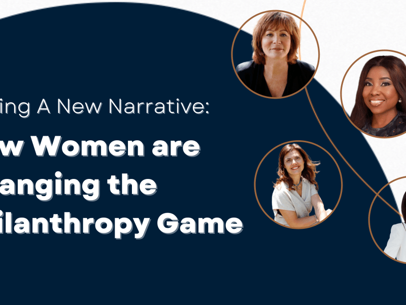 Driving a New Narrative: How Women are Changing the Philanthropy Game